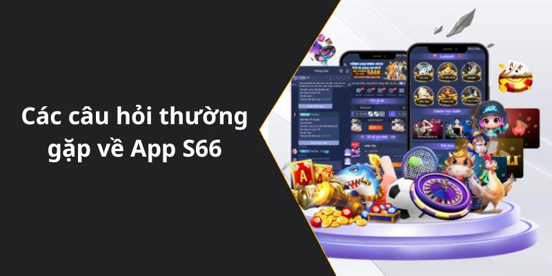 Các câu hỏi thường gặp về App S66