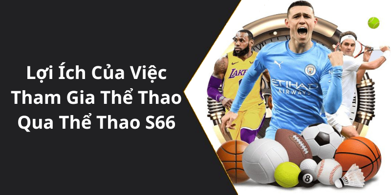 Lợi Ích Của Việc Tham Gia Thể Thao Qua Thể Thao S66