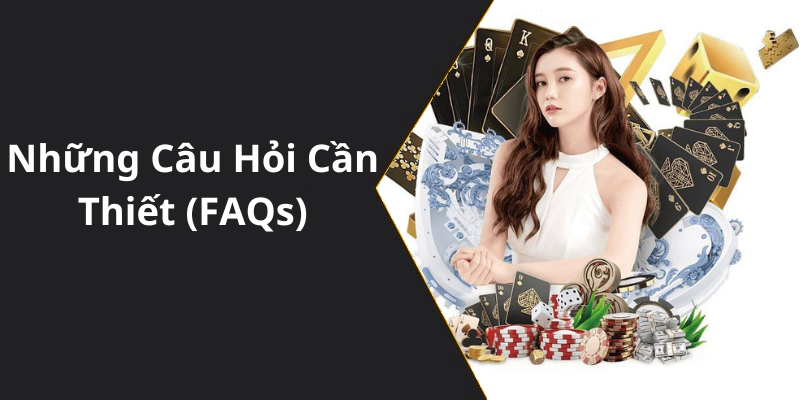 Những Câu Hỏi Cần Thiết (FAQs)