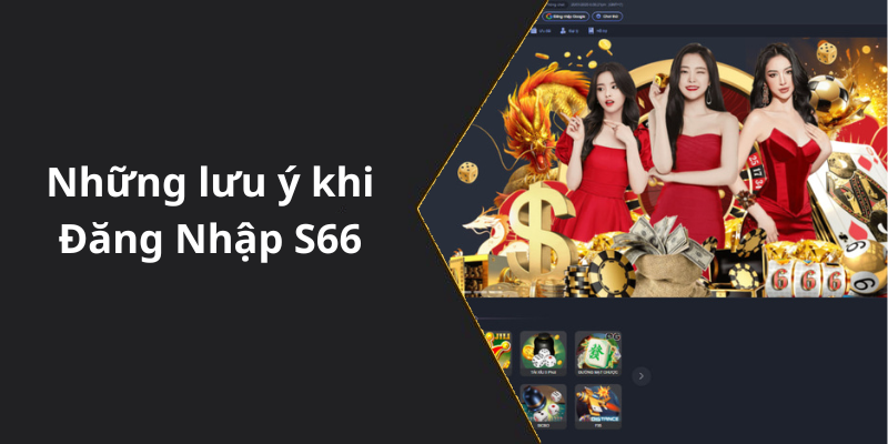 Những lưu ý khi Đăng Nhập S66