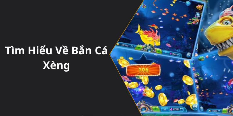 Tìm Hiểu Về Bắn Cá Xèng