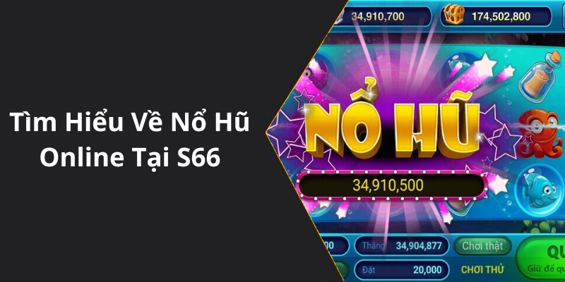 Tìm Hiểu Về Nổ Hũ Online Tại S66