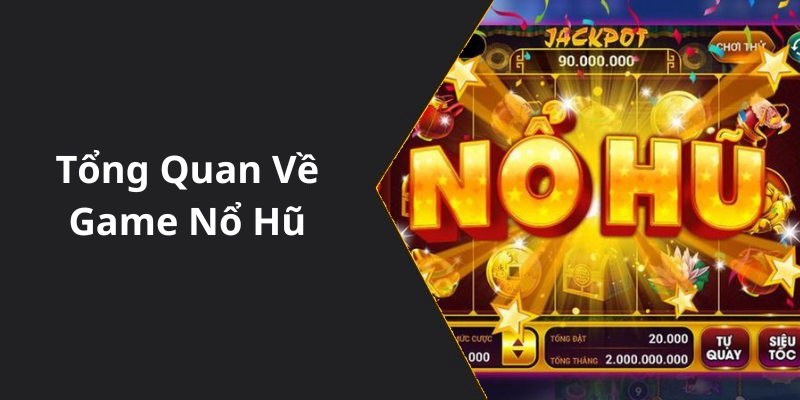 Tổng Quan Về Game Nổ Hũ