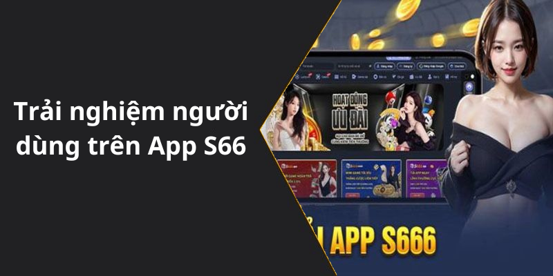 Trải nghiệm người dùng trên App S66