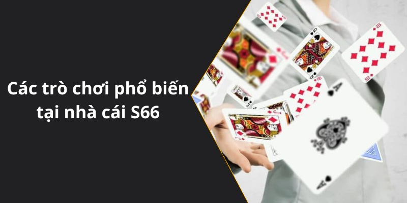 Các trò chơi phổ biến tại nhà cái S66