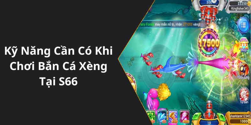 Kỹ Năng Cần Có Khi Chơi Bắn Cá Xèng Tại S66