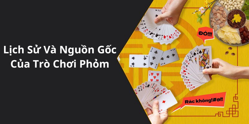 Lịch Sử Và Nguồn Gốc Của Trò Chơi Phỏm