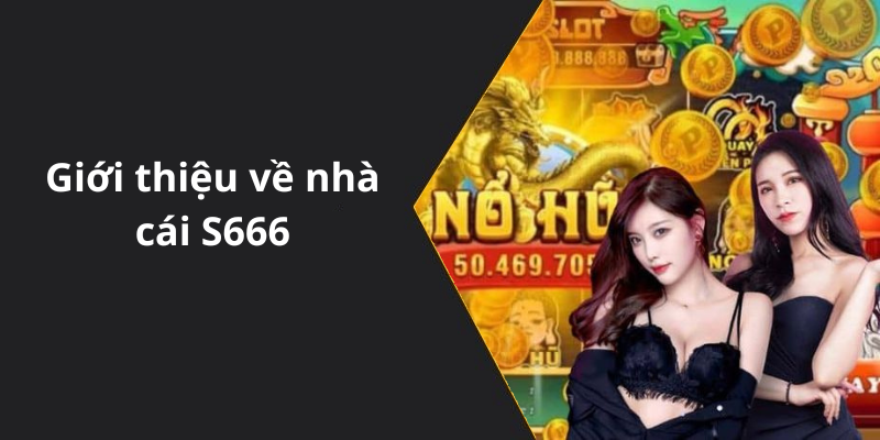 Giới thiệu về nhà cái S666