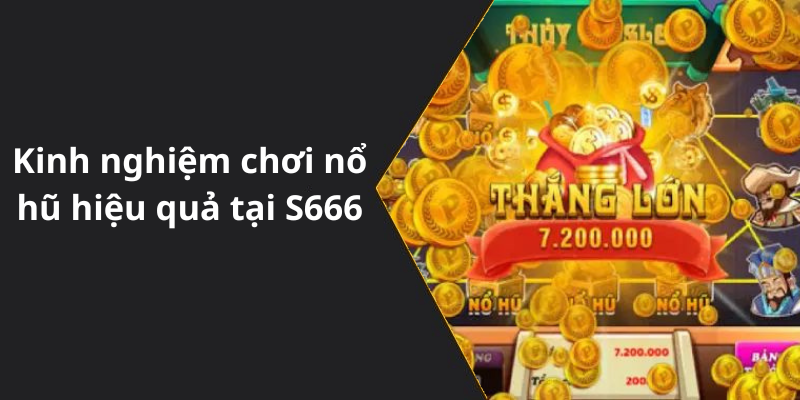 Kinh nghiệm chơi nổ hũ hiệu quả tại S666