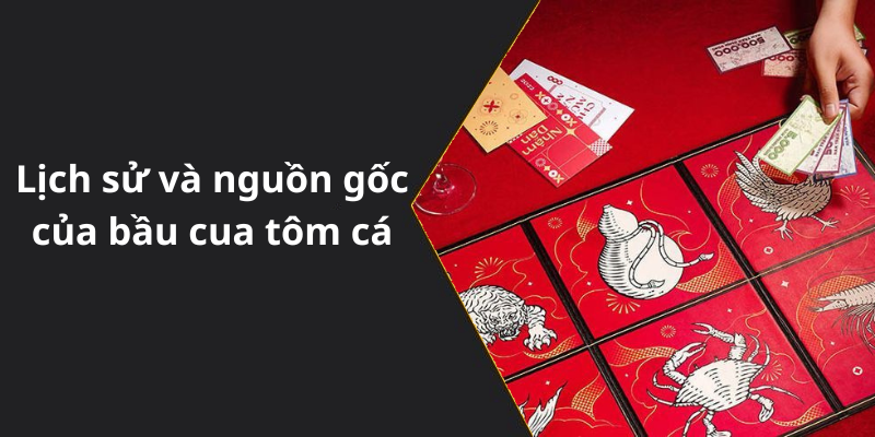 Lịch sử và nguồn gốc của bầu cua tôm cá