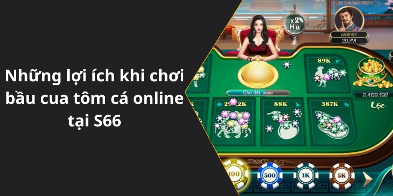 Những lợi ích khi chơi bầu cua tôm cá online tại S66