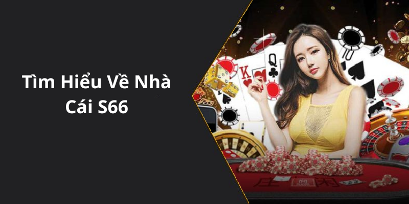 Tìm Hiểu Về Nhà Cái S66