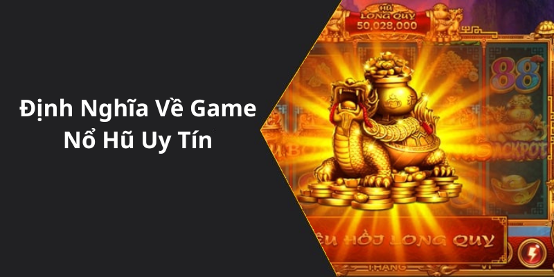 Định Nghĩa Về Game Nổ Hũ Uy Tín