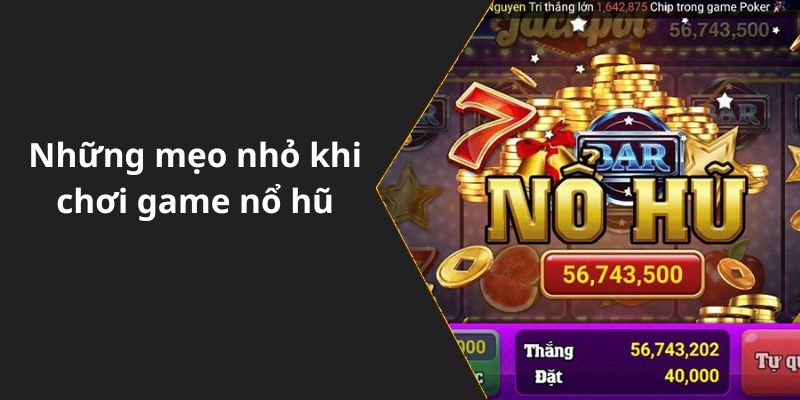 Những mẹo nhỏ khi chơi game nổ hũ