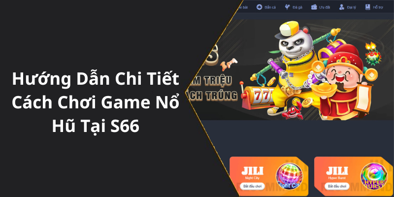 Hướng Dẫn Chi Tiết Cách Chơi Game Nổ Hũ Tại S66