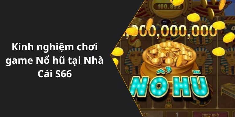 Kinh nghiệm chơi game Nổ hũ tại Nhà Cái S66