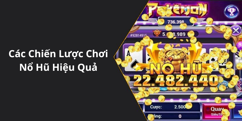 Các Chiến Lược Chơi Nổ Hũ Hiệu Quả