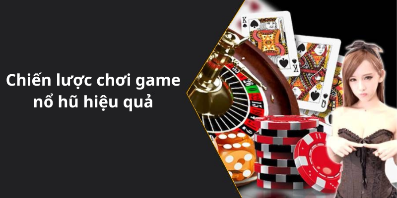 Chiến lược chơi game nổ hũ hiệu quả