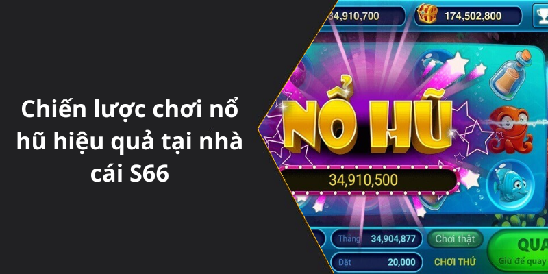 Chiến lược chơi nổ hũ hiệu quả tại nhà cái S66