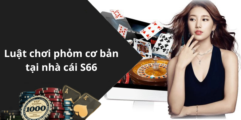 Luật chơi phỏm cơ bản tại nhà cái S66