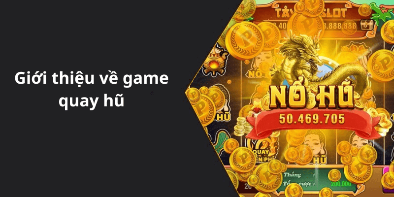 Giới thiệu về game quay hũ